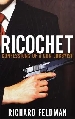 Ricochet: Confesiunile unui lobbyist al armelor de foc - Ricochet: Confessions of a Gun Lobbyist