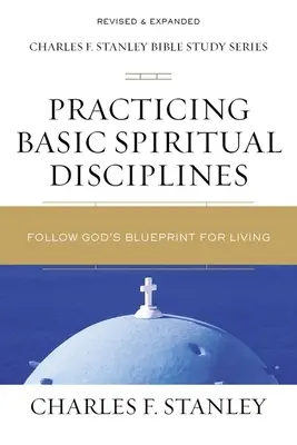 Practicarea disciplinelor spirituale de bază: Urmați planul de viață al lui Dumnezeu - Practicing Basic Spiritual Disciplines: Follow God's Blueprint for Living