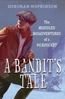 A Bandit's Tale: A Muddled Misadventures of a Pickpocket - A Bandit's Tale: The Muddled Misadventures of a Pickpocket