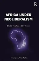 Africa sub neoliberalism - Africa Under Neoliberalism