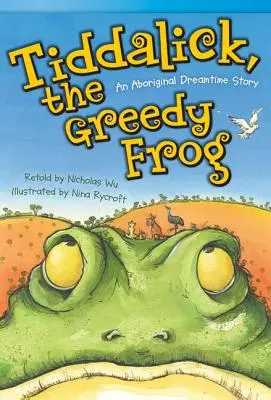 Tiddalick, broasca lacomă: O poveste aborigenă din timpul visului - Tiddalick, the Greedy Frog: An Aboriginal Dreamtime Story