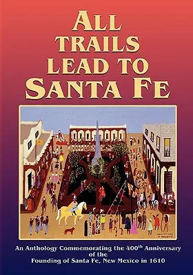 Toate drumurile duc la Santa Fe (copertă moale) - All Trails Lead to Santa Fe (Softcover)