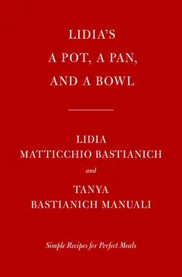 Lidia's a Pot, a Pan, and a Bowl: Rețete simple pentru mese perfecte: O carte de bucate - Lidia's a Pot, a Pan, and a Bowl: Simple Recipes for Perfect Meals: A Cookbook