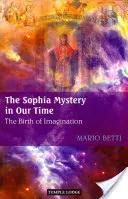 Misterul Sophia în epoca noastră: Nașterea imaginației - The Sophia Mystery in Our Time: The Birth of Imagination
