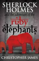Sherlock Holmes și aventura elefanților de rubin (Sherlock Holmes and The Adventure of the Ruby Elephants) - Sherlock Holmes and The Adventure of the Ruby Elephants