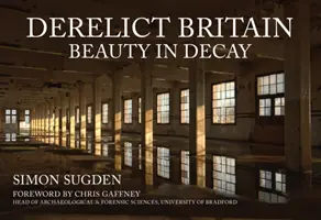 Marea Britanie Derelict: Frumusețe în decădere - Derelict Britain: Beauty in Decay