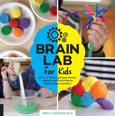 Laboratorul creierului pentru copii: 52 de experimente, modele și activități uluitoare pentru explorarea neuroștiinței - Brain Lab for Kids: 52 Mind-Blowing Experiments, Models, and Activities to Explore Neuroscience
