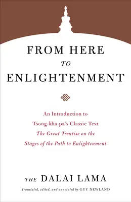 De aici până la Iluminare: O introducere în textul clasic al lui Tsong-Kha-Pa, Marele tratat despre etapele căii spre iluminare (The Great Treatise on the Stages of the Path to Enlightenment) - From Here to Enlightenment: An Introduction to Tsong-Kha-Pa's Classic Text the Great Treatise on the Stages of the Path to Enlightenment