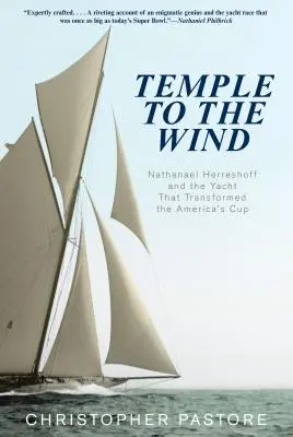 Temple to the Wind: Nathanael Herreshoff And The Yacht That Transformed The America's Cup - Temple to the Wind: Nathanael Herreshoff And The Yacht That Transformed The America'S Cup