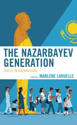 Generația Nazarbayev: Tineretul în Kazahstan - The Nazarbayev Generation: Youth in Kazakhstan