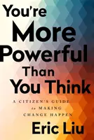Ești mai puternic decât crezi: Ghidul unui cetățean pentru a face schimbarea să se întâmple - You're More Powerful Than You Think: A Citizen's Guide to Making Change Happen