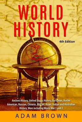 Istoria lumii: Istorie antică, Istoria Statelor Unite ale Americii, Istorie europeană, nativă americană, rusă, chineză, asiatică, africană, indiană și austra - World History: Ancient History, United States History, European, Native American, Russian, Chinese, Asian, African, Indian and Austra