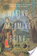 Trezirea, visarea, ființa: Self and Consciousness in Neuroscience, Meditation, and Philosophy - Waking, Dreaming, Being: Self and Consciousness in Neuroscience, Meditation, and Philosophy