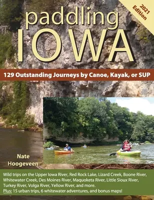 Paddling Iowa: 129 de călătorii excepționale cu canoe, caiace sau SUP - Paddling Iowa: 129 Outstanding Journeys by Canoe, Kayak, or SUP