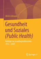 Gesundheit Und Soziales (Sănătate publică): Beitrge Zur Grundlagendiskussion 1974 - 2009 - Gesundheit Und Soziales (Public Health): Beitrge Zur Grundlagendiskussion 1974 - 2009