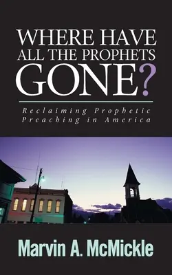 Unde au dispărut toți profeții: Reclaiming Prophetic Preaching in America - Where Have All the Prophets Gone: Reclaiming Prophetic Preaching in America
