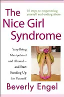 Sindromul fetei drăguțe: Nu mai fi manipulată și abuzată - și începe să te aperi singură - The Nice Girl Syndrome: Stop Being Manipulated and Abused -- And Start Standing Up for Yourself