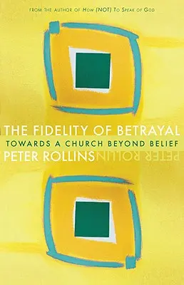 Fidelity of Betrayal (Fidelitatea trădării): Către o biserică dincolo de credință - Fidelity of Betrayal: Towards a Church Beyond Belief