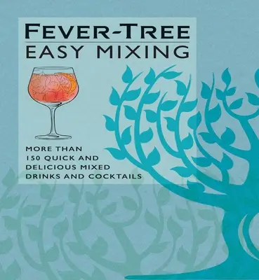 Fever-Tree Easy Mixing: Peste 150 de băuturi amestecate și cocktailuri rapide și delicioase - Fever-Tree Easy Mixing: More Than 150 Quick and Delicious Mixed Drinks and Cocktails