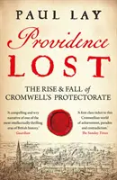 Providența pierdută: Ascensiunea și căderea Protectoratului lui Cromwell - Providence Lost: The Rise & Fall of Cromwell's Protectorate