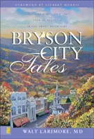 Bryson City Tales: Stories of a Doctor's First Year of Practice in the Smoky Mountains (Poveștile primului an de practică al unui medic în Smoky Mountains) - Bryson City Tales: Stories of a Doctor's First Year of Practice in the Smoky Mountains