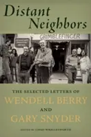 Distant Neighbors: Scrisori selectate de Wendell Berry și Gary Snyder - Distant Neighbors: The Selected Letters of Wendell Berry and Gary Snyder