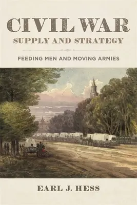 Strategia și aprovizionarea în Războiul Civil: Hrănirea oamenilor și deplasarea armatelor - Civil War Supply and Strategy: Feeding Men and Moving Armies