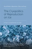 Criopolitica reproducerii pe gheață: O nouă epocă glaciară scandinavă - The Cryopolitics of Reproduction on Ice: A New Scandinavian Ice Age