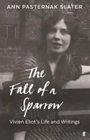 Fall of a Sparrow - Viața și scrierile lui Vivien Eliot - Fall of a Sparrow - Vivien Eliot's Life and Writings