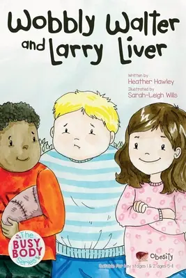 Wobbly Walter și Larry Liver: Obezitatea - Wobbly Walter and Larry Liver: Obesity