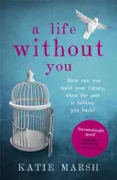O viață fără tine: O carte captivantă și emoționantă despre dragoste și secrete de familie - A Life Without You: A Gripping and Emotional Page-Turner about Love and Family Secrets