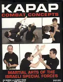 Concepte de luptă KAPAP: Artele marțiale ale forțelor speciale israeliene - KAPAP Combat Concepts: Martial Arts of the Israeli Special Forces
