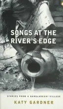 Songs at the River's Edge: Povești dintr-un sat din Bangladesh - Songs at the River's Edge: Stories from a Bangladeshi Village