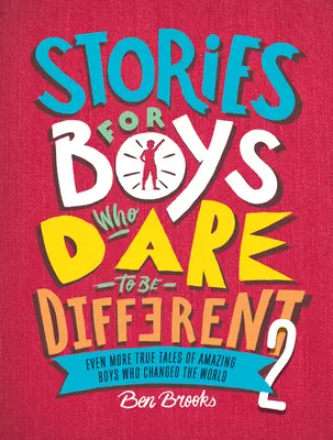 Povești pentru băieții care îndrăznesc să fie diferiți 2: și mai multe povești adevărate ale unor băieți uimitori care au schimbat lumea - Stories for Boys Who Dare to Be Different 2: Even More True Tales of Amazing Boys Who Changed the World
