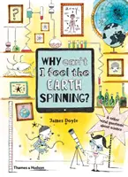 De ce nu simt cum se învârte Pământul? Și alte întrebări esențiale despre știință - Why Can't I Feel the Earth Spinning?: And Other Vital Questions about Science