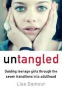 Untangled - Ghidarea adolescentelor prin cele șapte tranziții către vârsta adultă - Untangled - Guiding Teenage Girls Through the Seven Transitions into Adulthood