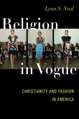Religia în vogă: Creștinismul și moda în America - Religion in Vogue: Christianity and Fashion in America