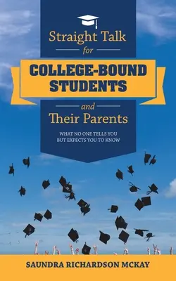 Conversații directe pentru studenții care merg la facultate și părinții lor: Ceea ce nimeni nu vă spune, dar se așteaptă să știți - Straight Talk for College-Bound Students and Their Parents: What No One Tells You but Expects You to Know