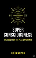 Superconștiința: The Quest for the Peak Experience (Căutarea experienței de vârf) - Super Consciousness: The Quest for the Peak Experience