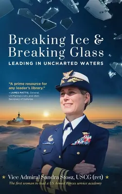 Breaking Ice and Breaking Glass: Conducerea în ape neexplorate (Stosz Uscg (Ret) Viceamiral Sandra) - Breaking Ice and Breaking Glass: Leading in Uncharted Waters (Stosz Uscg (Ret) Vice Admiral Sandra)