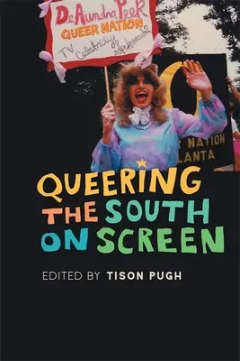 Queering the South pe ecran - Queering the South on Screen