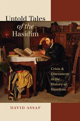 Poveștile nespuse ale hasidimilor: Criză și nemulțumire în istoria hasidismului - Untold Tales of the Hasidim: Crisis & Discontent in the History of Hasidism