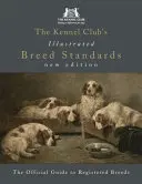 The Kennel Club's Illustrated Breed Standards: Ghidul oficial al raselor înregistrate - The Kennel Club's Illustrated Breed Standards: The Official Guide to Registered Breeds