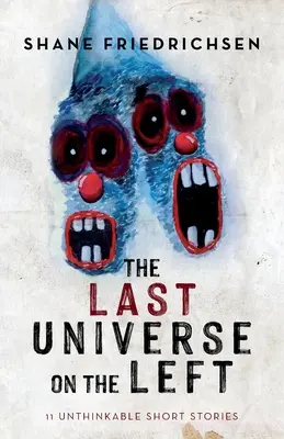 Ultimul univers din stânga: 11 povestiri scurte de neconceput - The Last Universe on the Left: 11 Unthinkable Short Stories