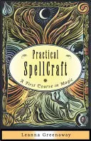 Vrăjitoria practică: Un prim curs de magie - Practical Spellcraft: A First Course in Magic