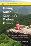 Hiking North Carolina's National Forests: 50 de aventuri pe poteci de neratat în pădurile naționale Pisgah, Nantahala, Uwharrie și Croatan - Hiking North Carolina's National Forests: 50 Can't-Miss Trail Adventures in the Pisgah, Nantahala, Uwharrie, and Croatan National Forests