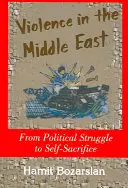 Violența în Orientul Mijlociu: De la lupta politică la sacrificiul de sine - Violence in the Middle East: From Political Struggle to Self-Sacrifice