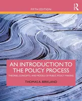 O introducere în procesul de elaborare a politicilor: Teorii, concepte și modele de elaborare a politicilor publice - An Introduction to the Policy Process: Theories, Concepts, and Models of Public Policy Making