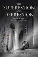 Suprimarea depresiei: Abordarea stigmatizării depresiei în rândul creștinilor - The Suppression of Depression: Addressing the Stigma of Depression Among Christians