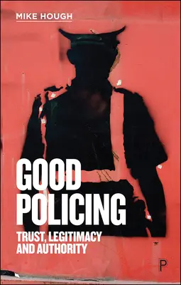 Good Policing: Încredere, legitimitate și autoritate - Good Policing: Trust, Legitimacy and Authority